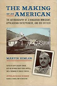 The Making of an American: The Autobiography of a Hungarian Immigrant, Appalachian Entrepreneur, and OSS Officer by Martin Himler, edited by Cathy Cassady Corbin