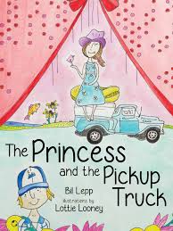 The Princess and the Pickup Truck by Bill Lepp