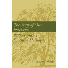 The Stuff of our Forebears: Willa Cather’s Southern Heritage by Joyce McDonald