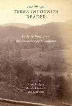 The Terra Incognita Reader: Early Writings from the Great Smoky Mountains edited by Anne Bridges, Russell Clement, and Ken Wise