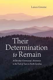 Their Determination to Remain: A Cherokee Community’s Resistance to the Trail of Tears in North Carolina by Lance Greene.