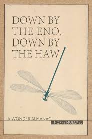 Down by the Eno, Down by the Haw: A Wonder Almanac by Thorpe Moeckel