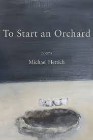 To Start An Orchard by Michael Hettich