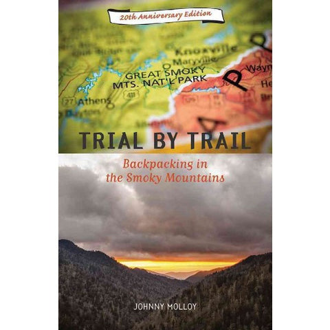 Trial by Trail: Backpacking in the Smoky Mountains, 20th Anniversary Edition by Johnny Molloy