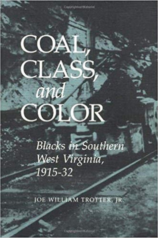 Coal, Class, and Color: Blacks in Southern West Virginia, 1915-32 by Joe William Trotter, Jr.
