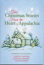 True Christmas Stories from the Heart of Appalachia compiled and edited by James M. Gifford, Judith F. Kidwell, and Wayne Onkst