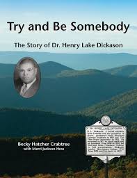 Try and Be Somebody: The Story of Dr. Henry Lake Dickason, Second Edition, by Becky Hatcher Crabtree