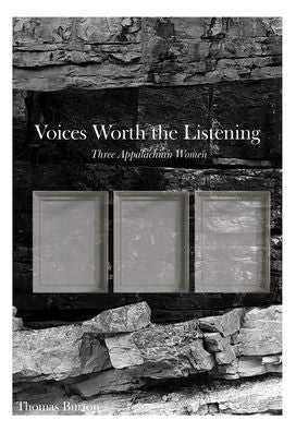 Voices Worth the Listening: Three Women of Appalachia by Thomas Burton