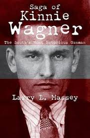 Saga of Kinnie Wagner: The South’s Most Notorious Gunman by Larry L. Massey.