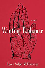 Wanting Radiance by Karen Salyer McElmuray