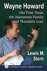 Wayne Howard, Old-Time Music, the Hammons Family and Mountain Lore by Lewis M. Stern