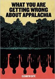 What You Are Getting Wrong about Appalachia by Elizabeth Catte