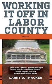 Working It Off in Labor County by Larry D. Thacker