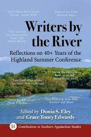 Writers by the River: Reflections on 40+ Years of the Highland Summer Conference edited by Donia S. Eley and Grace Toney Edwards