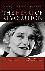 The Heart of Revolution: The Radical Life and Novels of Olive Dargan by Kathy Cantley Ackerman