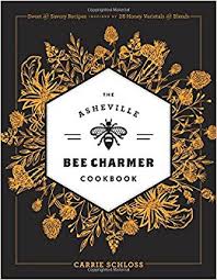 The Asheville Bee Charmer Cookbook by Carrie Schloss