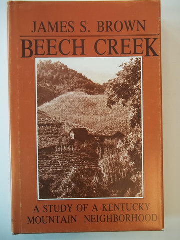 Beech Creek: A Study of a Kentucky Mountain Neighborhood  by James S. Brown