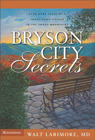 Bryson City Secrets: Even More Tales of a Small-Town Doctor in the Smoky Mountains by Walt Larimore