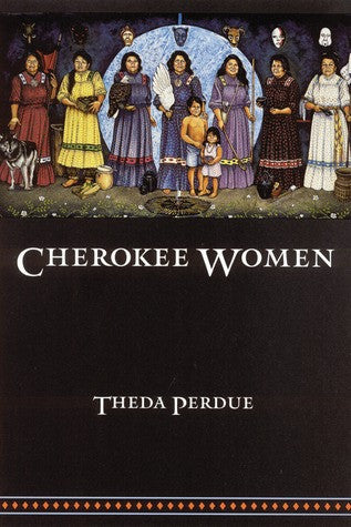 Cherokee Women: Gender and Culture Change, 1700-1835 by Theda Perdue