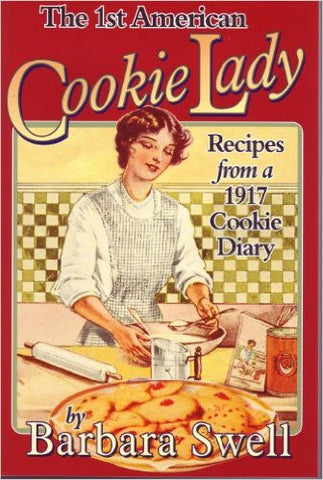 The First American Cookie Lady: Recipes from a 1917 Cookie Diary by Barbara Swell