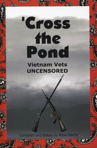 'Cross the  Pond: Vietnam Vets Uncensored by Wess Harris