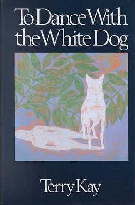 To Dance With a White Dog by Terry Kay
