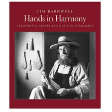 Hands in Harmony: Traditional Crafts and Music in Appalachia by Tim Barnwell