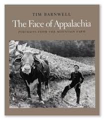 The Face of Appalachia: Portraits from the Mountain Farm by Tim Barnwell