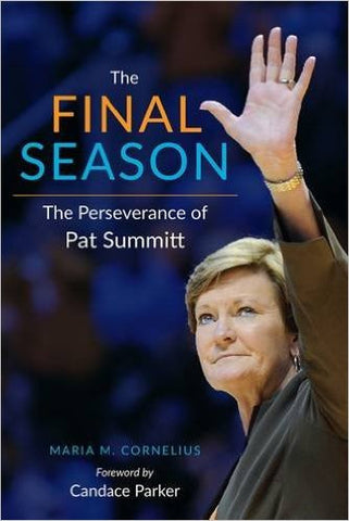 The Final Season: The Perseverance of Pat Summitt  by Maria M. Cornelius