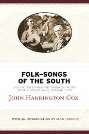Folk-Songs of the South: Collected Under the Auspices of the West Virginia Folk-Lore Society by John Harrington Cox