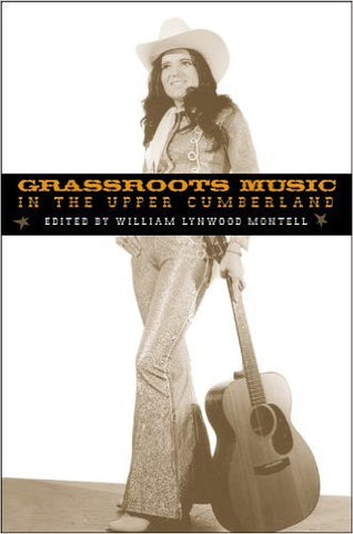 Grassroots Music in the Upper Cumberland by William Lynwood Montell