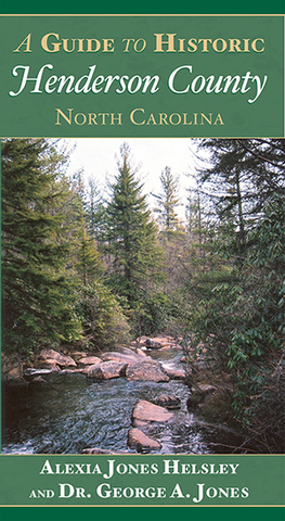 A Guide to Historic Henderson County, North Carolina by Alexia Jones Helsley and George A. Jones