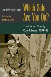 Which Side Are You On?: The Harlan County Coal Miners, 1931-39  by John W. Hevener