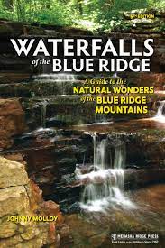 Waterfalls of the Blue Ridge: A Guide to the Natural Wonders of the Blue Ridge Mountains by Johnny Molloy