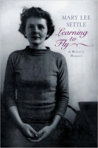 Learning to Fly: A Writer's Memoir by Mary Lee Settle