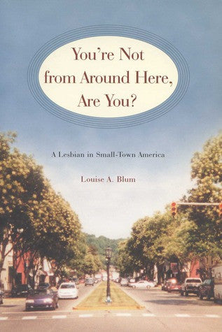 You're Not From Around Here, Are You? by Louise A. Blum