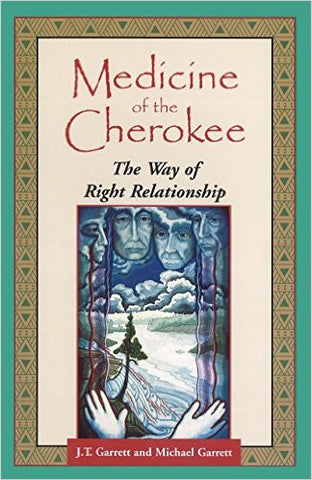 Medicine of the Cherokee: The Way of Right Relationship by J.T. Garrett & Michael Garrett