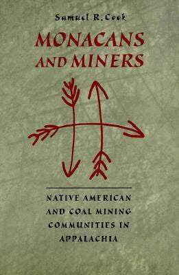 Monacans and Miners: Native American and Coal Mining Communities in Appalachia by Samuel R. Cook