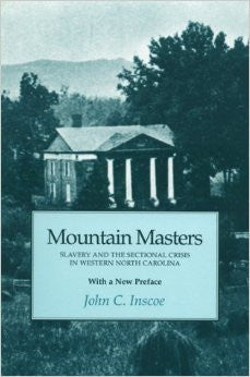 Mountain Masters, Slavery, and the Sectional Crisis in Western North Carolina by John C. Inscoe