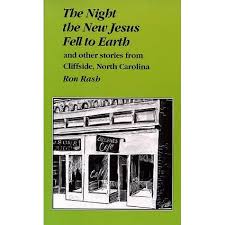 The Night the New Jesus Fell to Earth and Other Stories from Cliffside, North Carolilna by Ron Rash