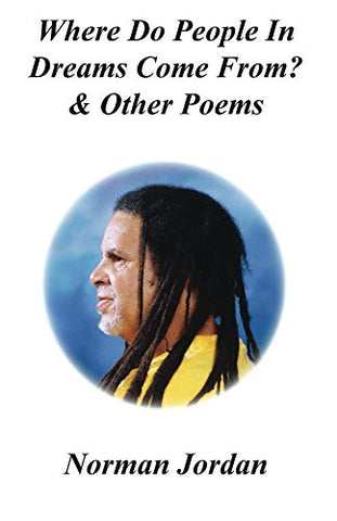 Where Do People In Dreams Com From? and Other Poems by Norman Jordan