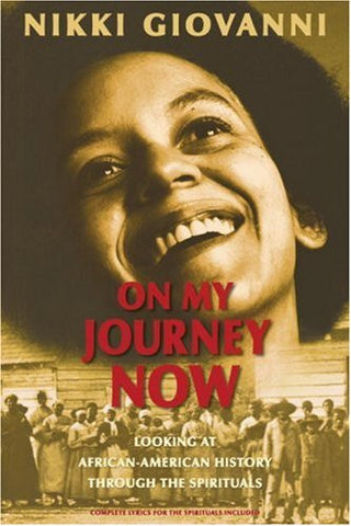 On My Journey Now: Looking at African-American History Through the Spiritualshe  by Nikki Giovanni