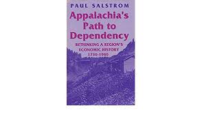 Appalachia's Path to Dependency: Rethinking a Region's Economic History, 1730-1940.