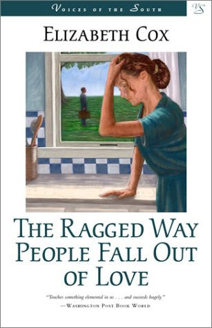 The Ragged Way People Fall Out of Love by Elizabeth Cox