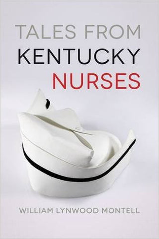 Tales from Kentucky Nurses by William Lynwood Montell