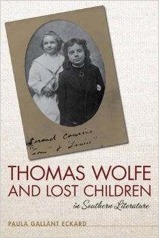 Thomas Wolfe and Lost Children in Southern Literature by Paula Gallant Eckard