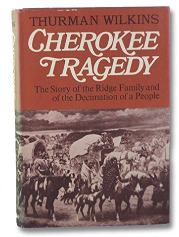 Cherokee Tragedy: The Story of the Ridge Family and the Decimation of a Peopleby Truman Wilkins