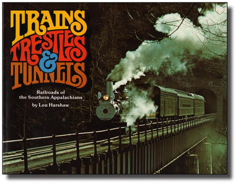 Trains, Trestles and Tunnels: Railroads of the Southern Appalachians by Lou Harshaw