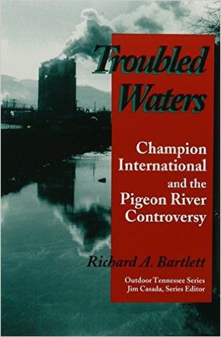 Troubled Waters: Champion International and the Pigeon River Controversy by Richard A. Barlett