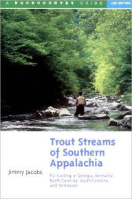 Trout Streams of Southern Appalachia by Jimmy Jacobs